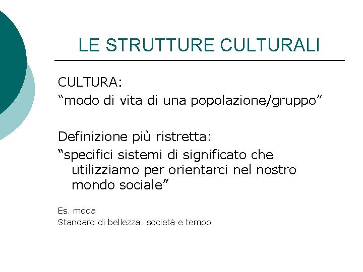 LE STRUTTURE CULTURALI CULTURA: “modo di vita di una popolazione/gruppo” Definizione più ristretta: “specifici