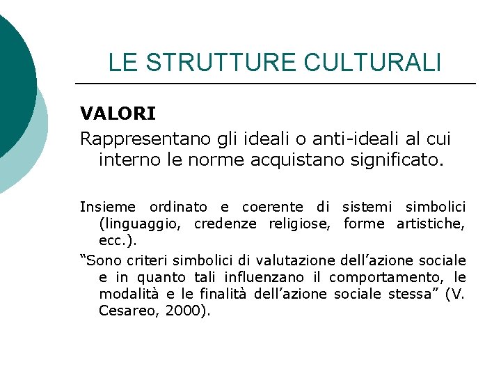 LE STRUTTURE CULTURALI VALORI Rappresentano gli ideali o anti-ideali al cui interno le norme