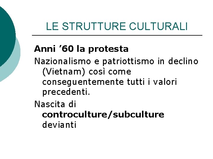 LE STRUTTURE CULTURALI Anni ’ 60 la protesta Nazionalismo e patriottismo in declino (Vietnam)