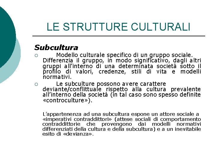 LE STRUTTURE CULTURALI Subcultura ¡ ¡ Modello culturale specifico di un gruppo sociale. Differenzia