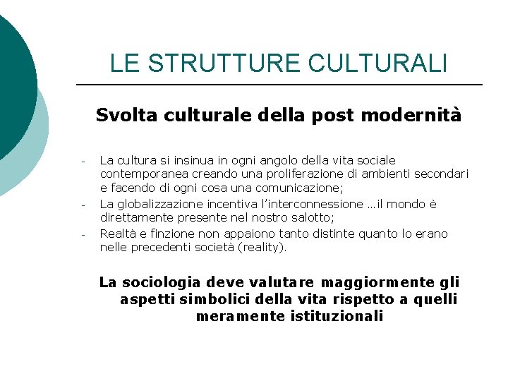 LE STRUTTURE CULTURALI Svolta culturale della post modernità - - La cultura si insinua