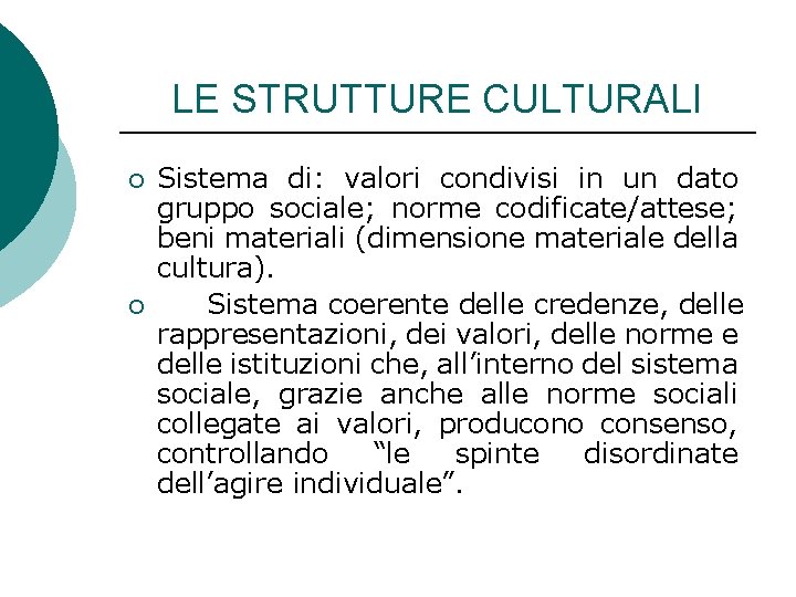 LE STRUTTURE CULTURALI ¡ ¡ Sistema di: valori condivisi in un dato gruppo sociale;