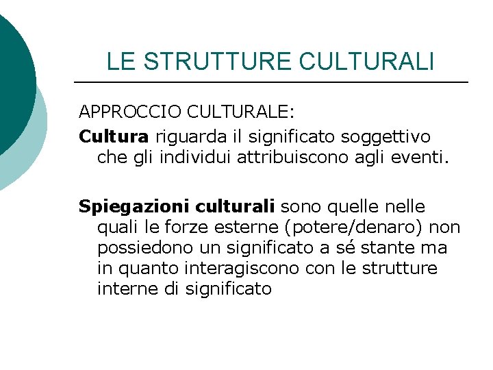 LE STRUTTURE CULTURALI APPROCCIO CULTURALE: Cultura riguarda il significato soggettivo che gli individui attribuiscono