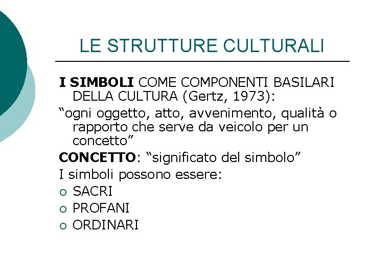 LE STRUTTURE CULTURALI I SIMBOLI COME COMPONENTI BASILARI DELLA CULTURA (Gertz, 1973): “ogni oggetto,