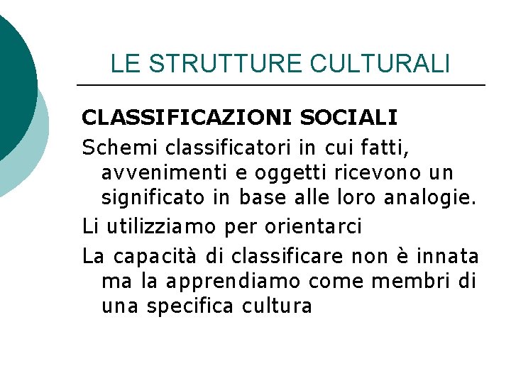 LE STRUTTURE CULTURALI CLASSIFICAZIONI SOCIALI Schemi classificatori in cui fatti, avvenimenti e oggetti ricevono