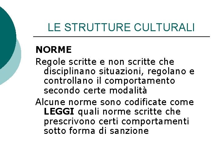 LE STRUTTURE CULTURALI NORME Regole scritte e non scritte che disciplinano situazioni, regolano e