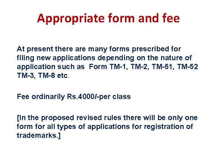 Appropriate form and fee At present there are many forms prescribed for filing new