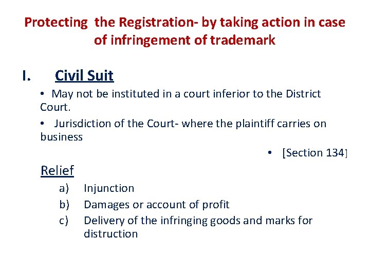 Protecting the Registration- by taking action in case of infringement of trademark I. Civil