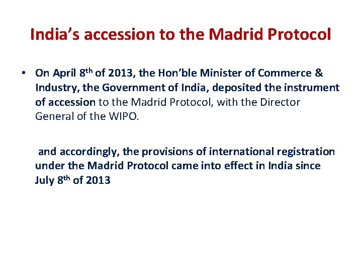 India’s accession to the Madrid Protocol • On April 8 th of 2013, the