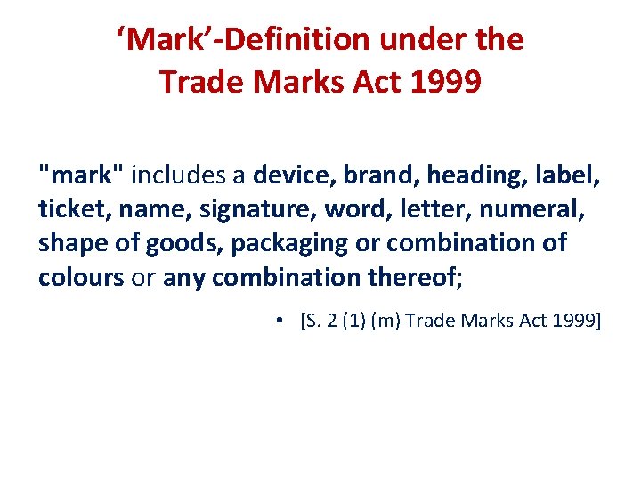 ‘Mark’-Definition under the Trade Marks Act 1999 "mark" includes a device, brand, heading, label,