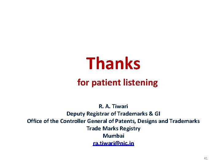 Thanks for patient listening R. A. Tiwari Deputy Registrar of Trademarks & GI Office