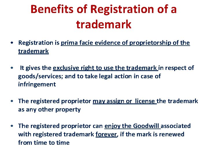 Benefits of Registration of a trademark • Registration is prima facie evidence of proprietorship