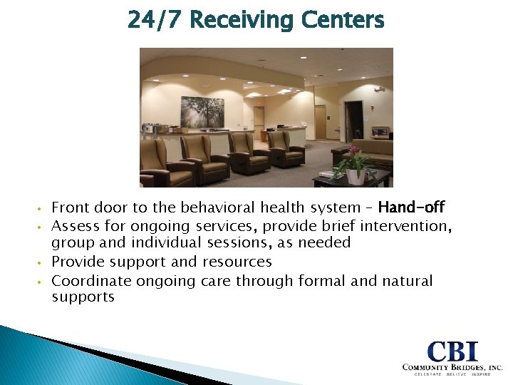 24/7 Receiving Centers • • Front door to the behavioral health system – Hand-off 24/7 Receiving Centers • • Front door to the behavioral health system – Hand-off