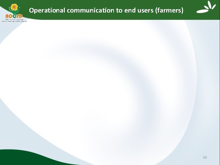 Operational communication to end users (farmers) 19 