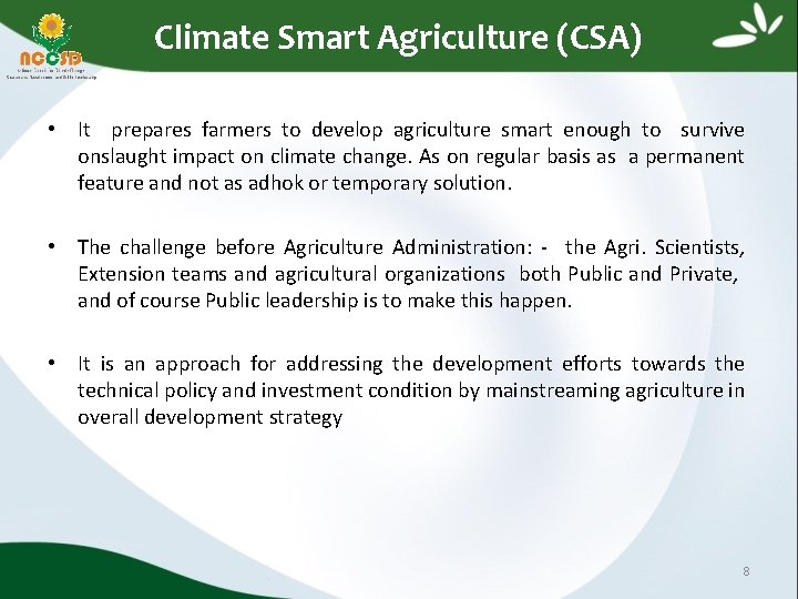  Climate Smart Agriculture (CSA) • It prepares farmers to develop agriculture smart enough