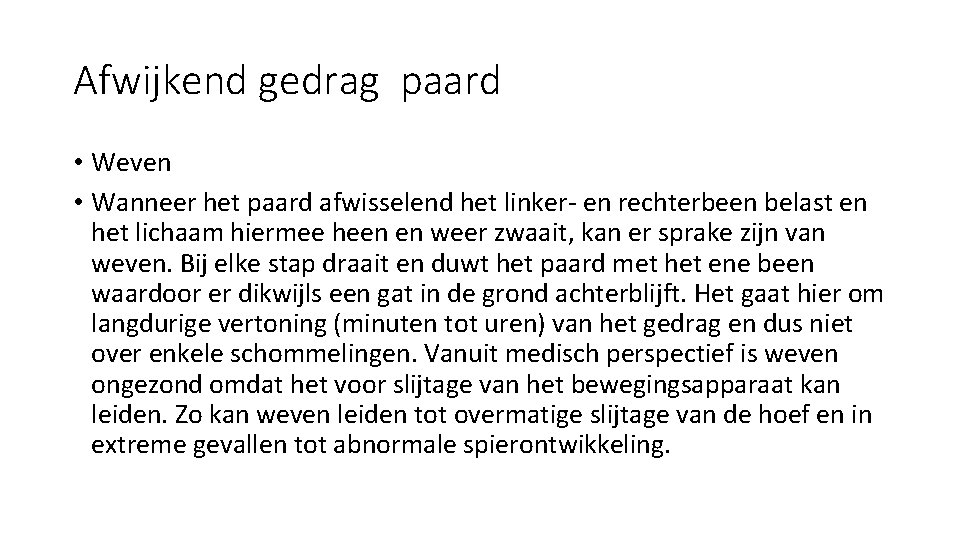 Afwijkend gedrag paard • Weven • Wanneer het paard afwisselend het linker- en rechterbeen