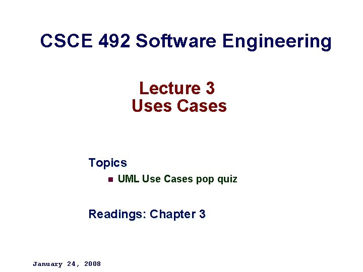CSCE 492 Software Engineering Lecture 3 Uses Cases Topics n UML Use Cases pop