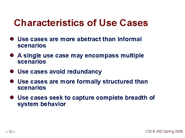 Characteristics of Use Cases l Use cases are more abstract than informal scenarios l