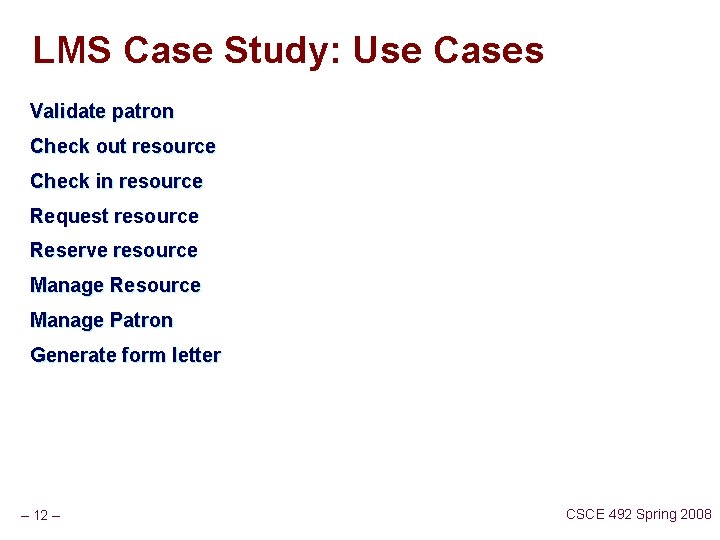 LMS Case Study: Use Cases Validate patron Check out resource Check in resource Request