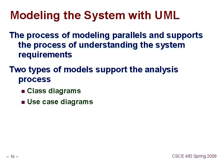 Modeling the System with UML The process of modeling parallels and supports the process