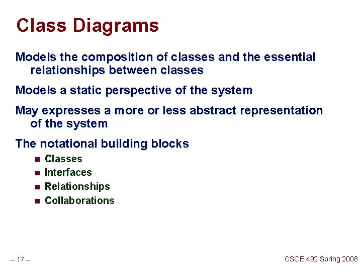 Class Diagrams Models the composition of classes and the essential relationships between classes Models