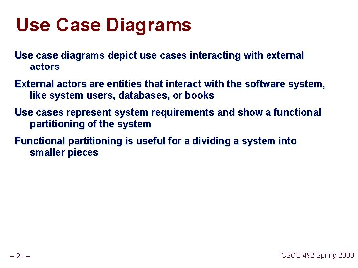 Use Case Diagrams Use case diagrams depict use cases interacting with external actors External
