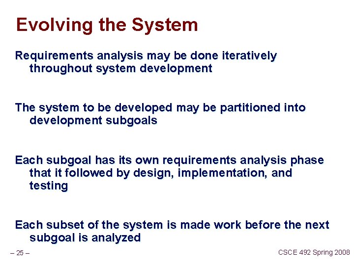 Evolving the System Requirements analysis may be done iteratively throughout system development The system