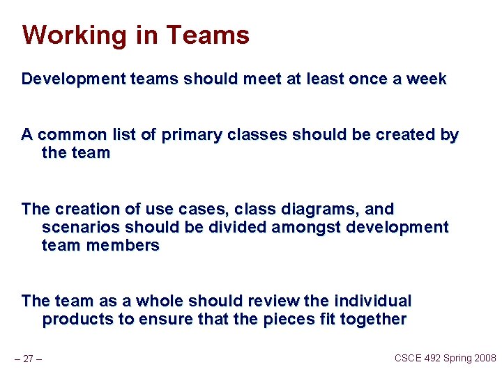 Working in Teams Development teams should meet at least once a week A common