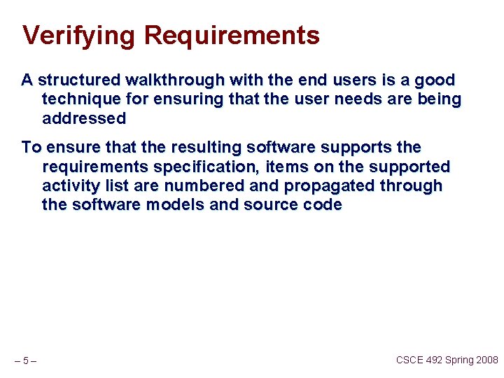 Verifying Requirements A structured walkthrough with the end users is a good technique for