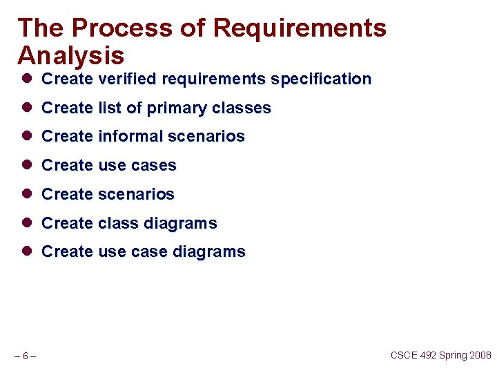 The Process of Requirements Analysis l Create verified requirements specification l Create list of