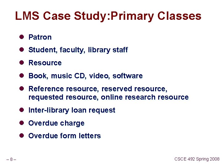 LMS Case Study: Primary Classes l Patron l Student, faculty, library staff l Resource