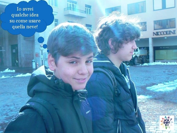 Io avrei qualche idea su come usare quella neve! 