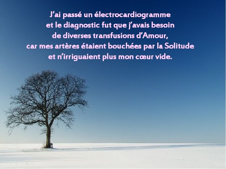 J’ai passé un électrocardiogramme et le diagnostic fut que j’avais besoin de diverses transfusions J’ai passé un électrocardiogramme et le diagnostic fut que j’avais besoin de diverses transfusions