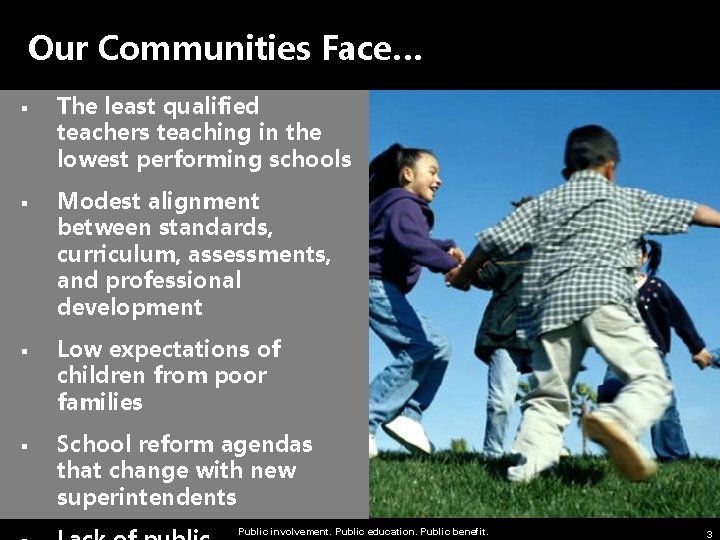 Our Communities Face… § § The least qualified teachers teaching in the lowest performing Our Communities Face… § § The least qualified teachers teaching in the lowest performing