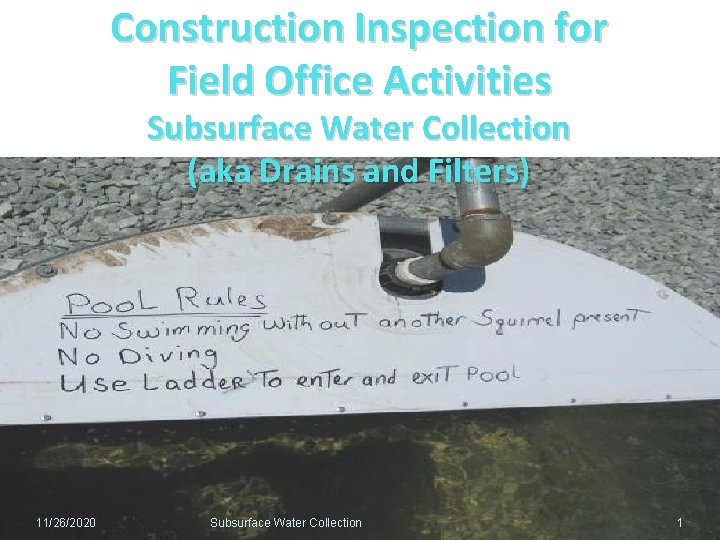 Construction Inspection for Field Office Activities Subsurface Water Collection (aka Drains and Filters) 11/26/2020