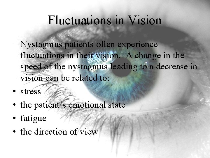 Fluctuations in Vision • • Nystagmus patients often experience fluctuations in their vision. A Fluctuations in Vision • • Nystagmus patients often experience fluctuations in their vision. A