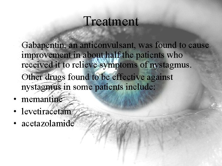 Treatment Gabapentin, an anticonvulsant, was found to cause improvement in about half the patients Treatment Gabapentin, an anticonvulsant, was found to cause improvement in about half the patients