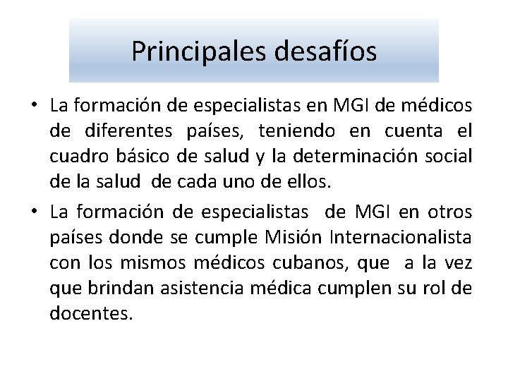 Principales desafíos • La formación de especialistas en MGI de médicos de diferentes países,
