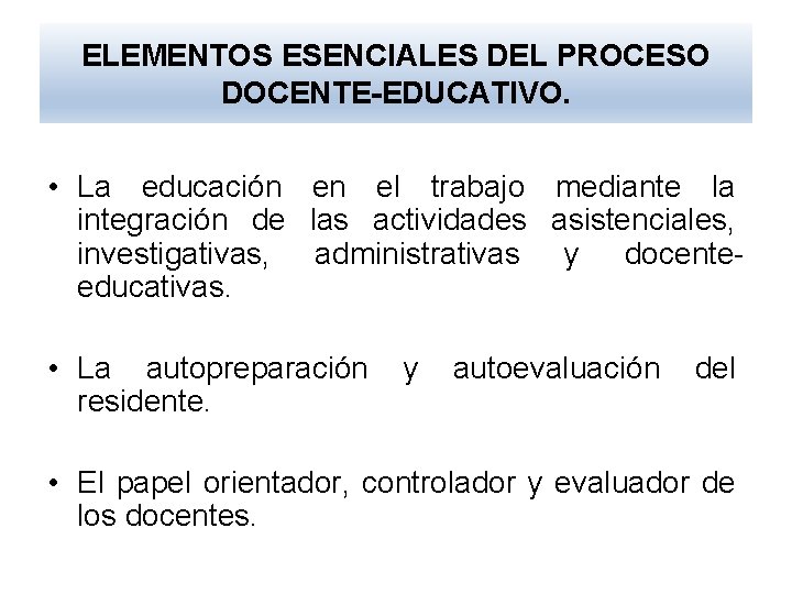 ELEMENTOS ESENCIALES DEL PROCESO DOCENTE-EDUCATIVO. • La educación en el trabajo mediante la integración