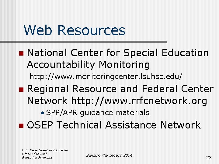 Web Resources n National Center for Special Education Accountability Monitoring http: //www. monitoringcenter. lsuhsc.
