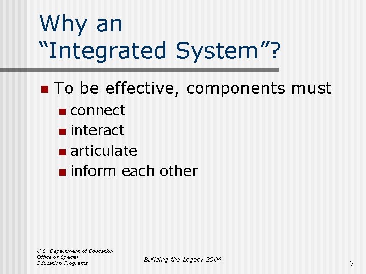 Why an “Integrated System”? n To be effective, components must connect n interact n