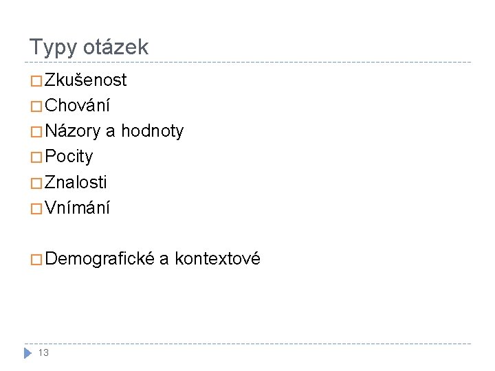 Typy otázek � Zkušenost � Chování � Názory a hodnoty � Pocity � Znalosti