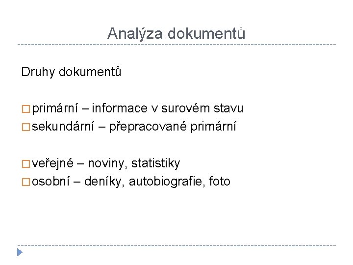 Analýza dokumentů Druhy dokumentů � primární – informace v surovém stavu � sekundární –