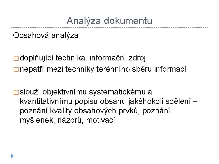 Analýza dokumentů Obsahová analýza � doplňující technika, informační zdroj � nepatří mezi techniky terénního