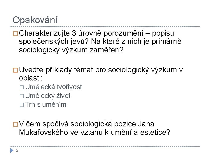 Opakování � Charakterizujte 3 úrovně porozumění – popisu společenských jevů? Na které z nich