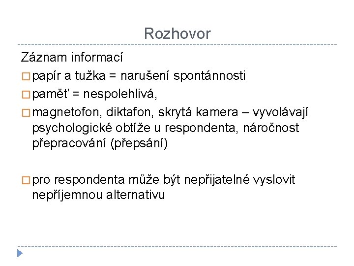 Rozhovor Záznam informací � papír a tužka = narušení spontánnosti � paměť = nespolehlivá,