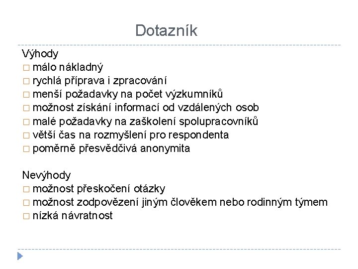 Dotazník Výhody � málo nákladný � rychlá příprava i zpracování � menší požadavky na