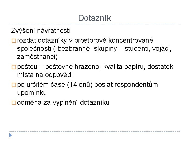 Dotazník Zvýšení návratnosti � rozdat dotazníky v prostorově koncentrované společnosti („bezbranné“ skupiny – studenti,