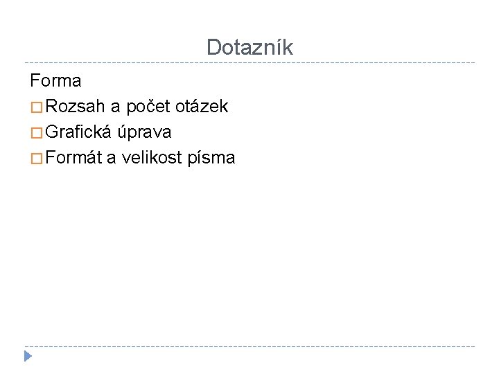 Dotazník Forma � Rozsah a počet otázek � Grafická úprava � Formát a velikost