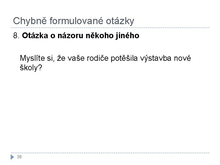 Chybně formulované otázky 8. Otázka o názoru někoho jiného Myslíte si, že vaše rodiče